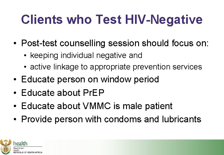 Clients who Test HIV-Negative • Post-test counselling session should focus on: • keeping individual