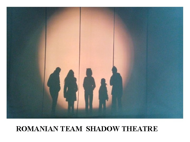 ROMANIAN TEAM SHADOW THEATRE 