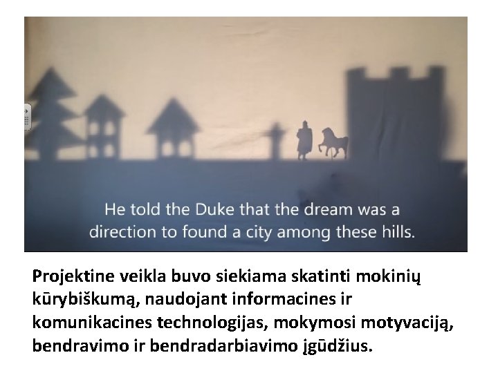 Projektine veikla buvo siekiama skatinti mokinių kūrybiškumą, naudojant informacines ir komunikacines technologijas, mokymosi motyvaciją,