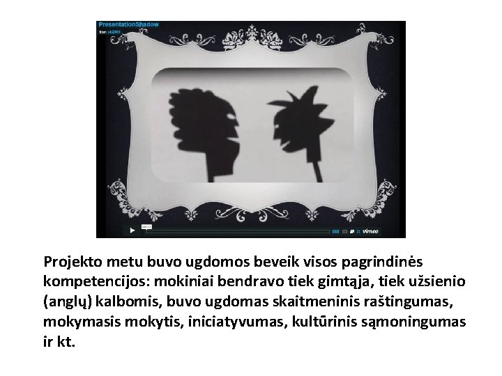 Projekto metu buvo ugdomos beveik visos pagrindinės kompetencijos: mokiniai bendravo tiek gimtąja, tiek užsienio