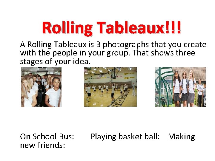 Rolling Tableaux!!! A Rolling Tableaux is 3 photographs that you create with the people