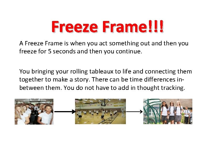 Freeze Frame!!! A Freeze Frame is when you act something out and then you