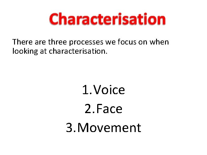 There are three processes we focus on when looking at characterisation. 1. Voice 2.