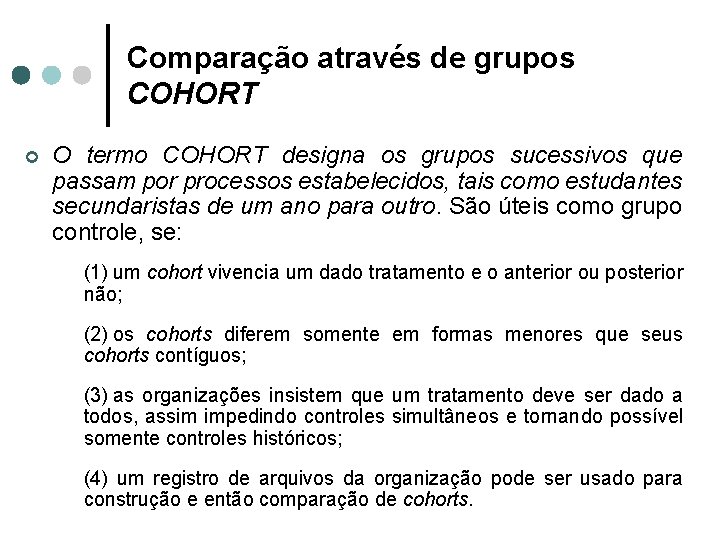 Comparação através de grupos COHORT ¢ O termo COHORT designa os grupos sucessivos que