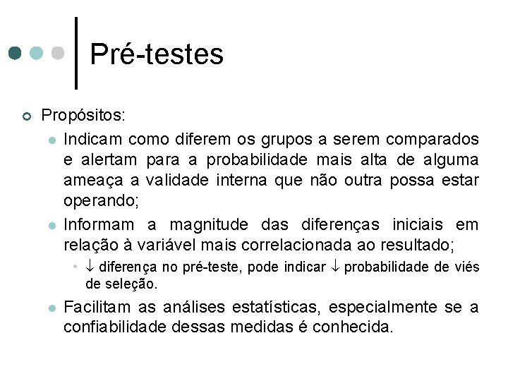 Pré-testes ¢ Propósitos: l Indicam como diferem os grupos a serem comparados e alertam