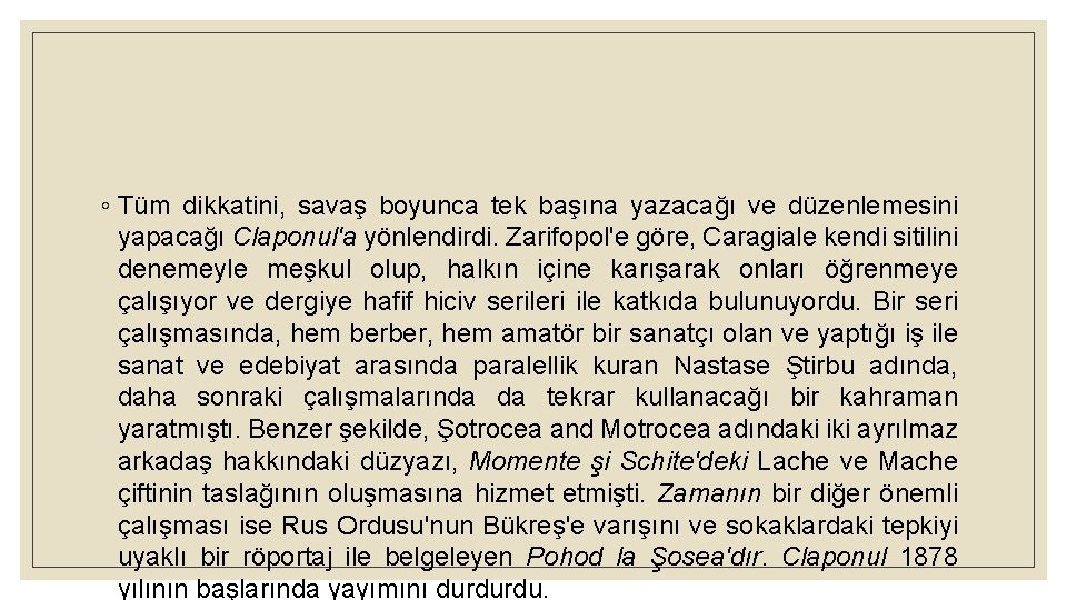 ◦ Tüm dikkatini, savaş boyunca tek başına yazacağı ve düzenlemesini yapacağı Claponul'a yönlendirdi. Zarifopol'e