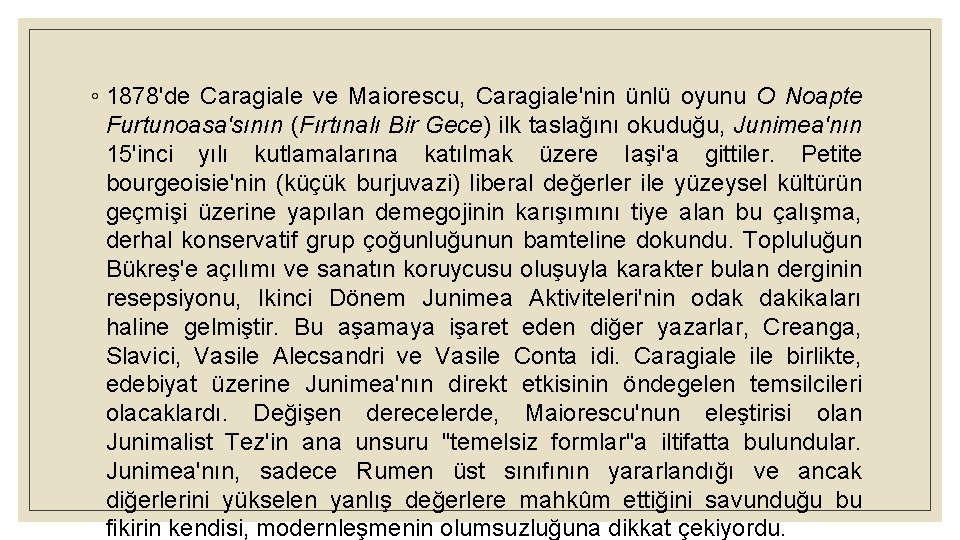 ◦ 1878'de Caragiale ve Maiorescu, Caragiale'nin ünlü oyunu O Noapte Furtunoasa'sının (Fırtınalı Bir Gece)