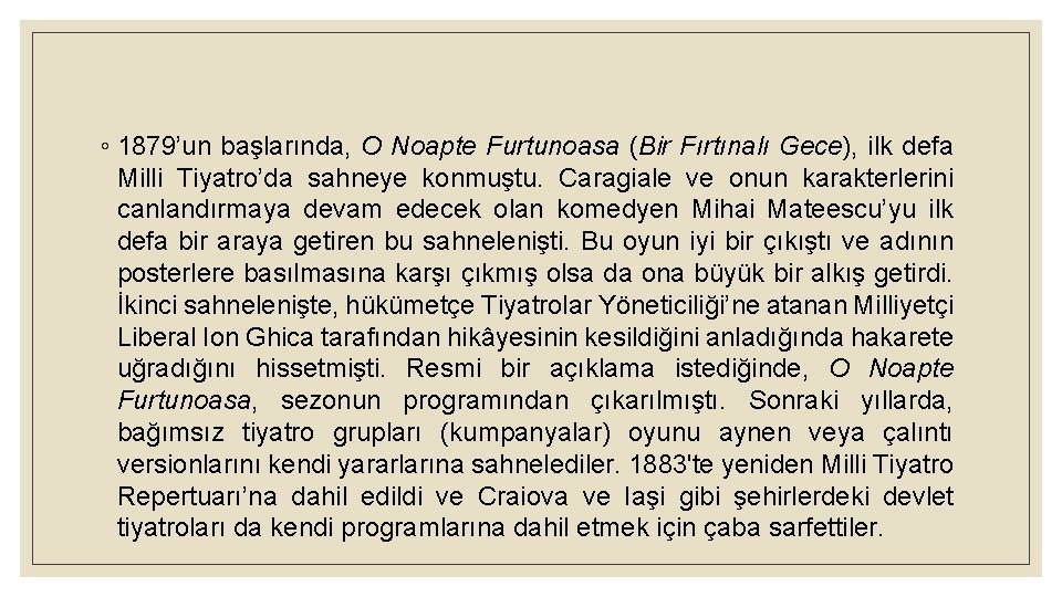 ◦ 1879’un başlarında, O Noapte Furtunoasa (Bir Fırtınalı Gece), ilk defa Milli Tiyatro’da sahneye