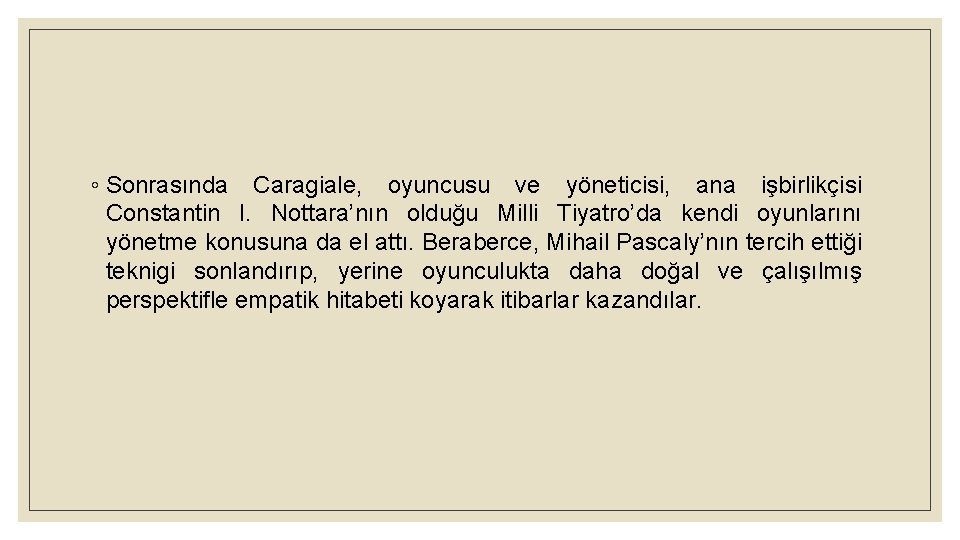 ◦ Sonrasında Caragiale, oyuncusu ve yöneticisi, ana işbirlikçisi Constantin I. Nottara’nın olduğu Milli Tiyatro’da