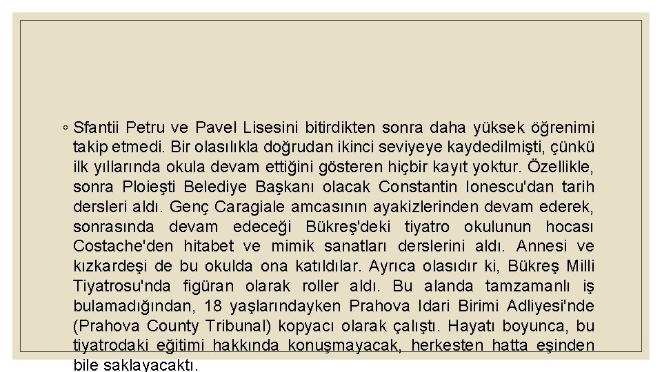 ◦ Sfantii Petru ve Pavel Lisesini bitirdikten sonra daha yüksek öğrenimi takip etmedi. Bir