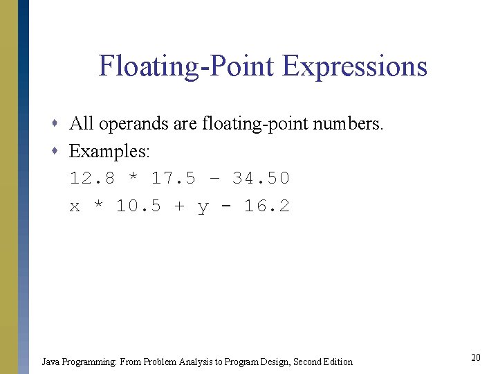 Floating-Point Expressions s All operands are floating-point numbers. s Examples: 12. 8 * 17.