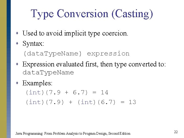 Type Conversion (Casting) s Used to avoid implicit type coercion. s Syntax: (data. Type.