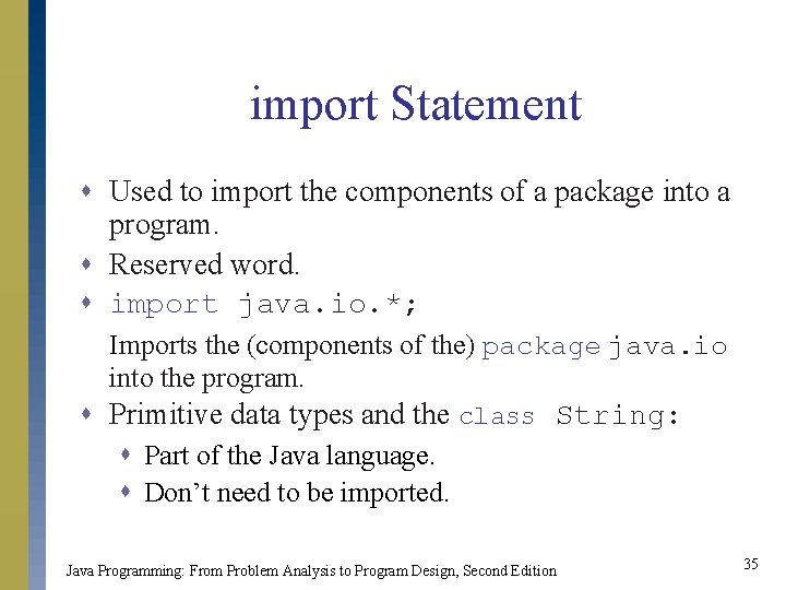 import Statement s Used to import the components of a package into a program.