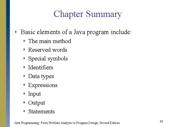Chapter Summary s Basic elements of a Java program include: s s s s
