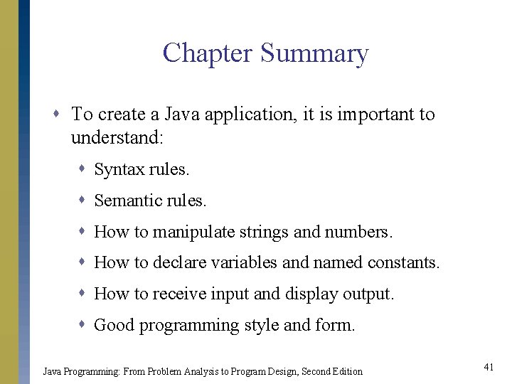 Chapter Summary s To create a Java application, it is important to understand: s