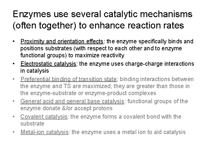 Enzymes use several catalytic mechanisms (often together) to enhance reaction rates • Proximity and