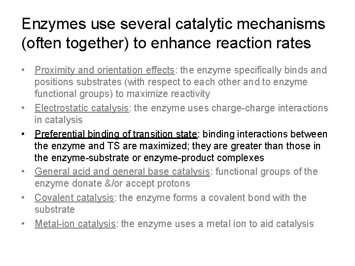 Enzymes use several catalytic mechanisms (often together) to enhance reaction rates • Proximity and