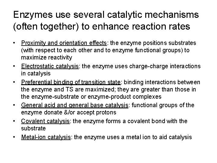 Enzymes use several catalytic mechanisms (often together) to enhance reaction rates • Proximity and