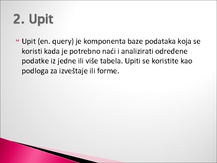 2. Upit (en. query) je komponenta baze podataka koja se koristi kada je potrebno