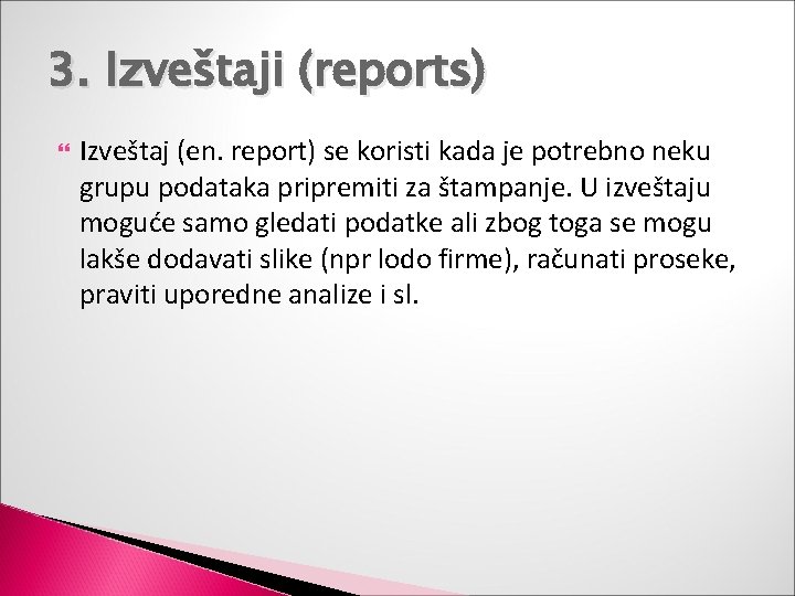 3. Izveštaji (reports) Izveštaj (en. report) se koristi kada je potrebno neku grupu podataka