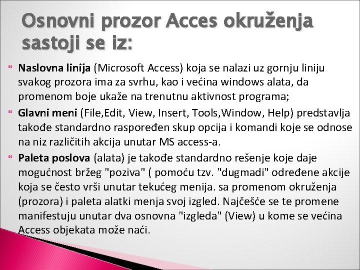 Osnovni prozor Acces okruženja sastoji se iz: Naslovna linija (Microsoft Access) koja se nalazi