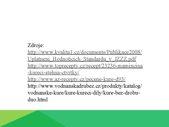 Zdroje: http: //www. kvalita 1. cz/documents/Publikace 2008/ Uplatneni_Hodnoticich_Standardu_v_JZZZ. pdf http: //www. toprecepty. cz/recept/23236 -mamincina