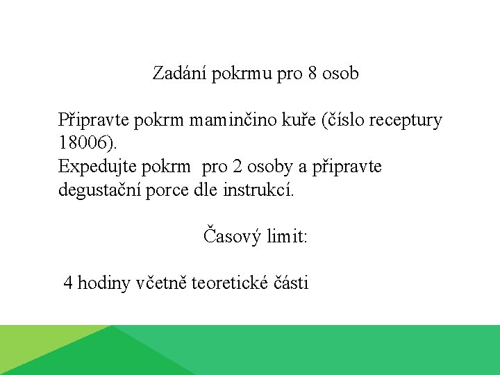 Zadání pokrmu pro 8 osob Připravte pokrm maminčino kuře (číslo receptury 18006). Expedujte pokrm