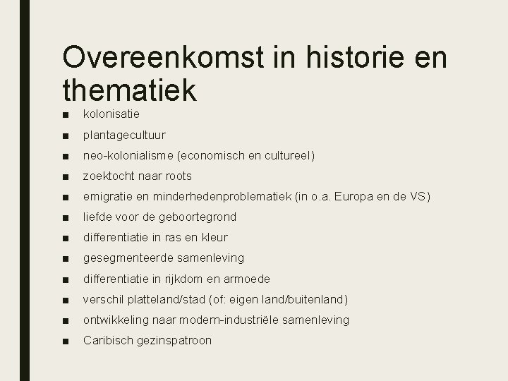 Overeenkomst in historie en thematiek ■ kolonisatie ■ plantagecultuur ■ neo-kolonialisme (economisch en cultureel)