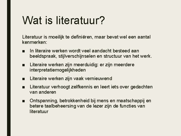 Wat is literatuur? Literatuur is moeilijk te definiëren, maar bevat wel een aantal kenmerken: