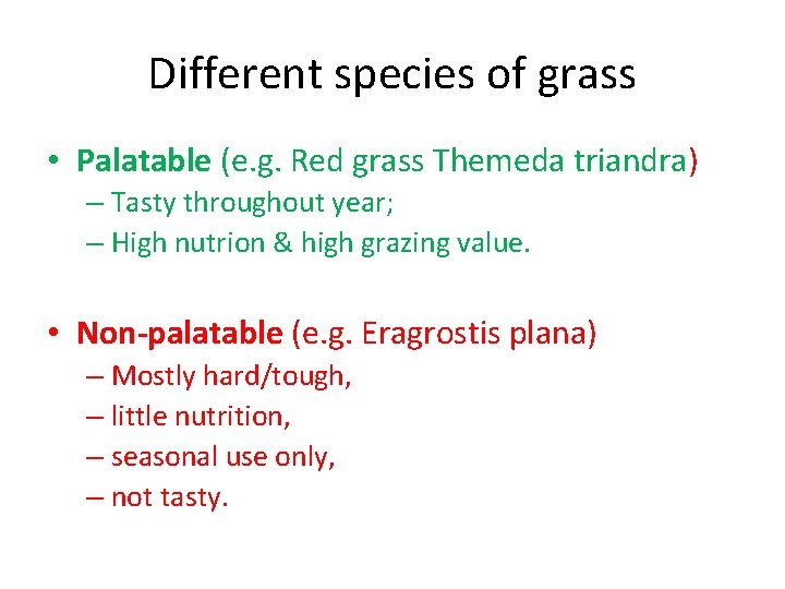 Different species of grass • Palatable (e. g. Red grass Themeda triandra) – Tasty