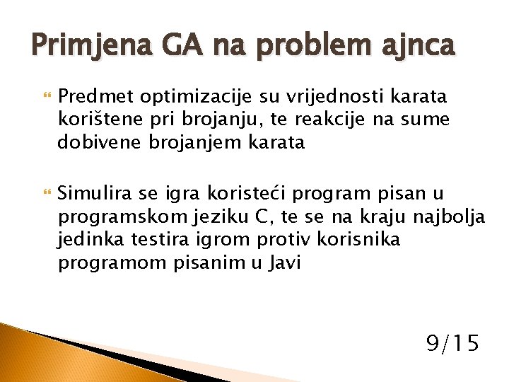 Primjena GA na problem ajnca Predmet optimizacije su vrijednosti karata korištene pri brojanju, te