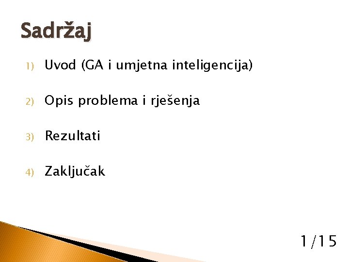 Sadržaj 1) Uvod (GA i umjetna inteligencija) 2) Opis problema i rješenja 3) Rezultati