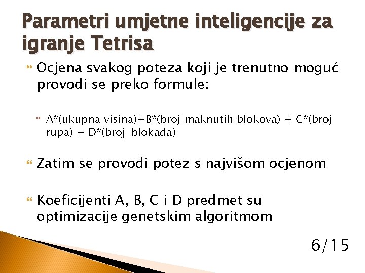 Parametri umjetne inteligencije za igranje Tetrisa Ocjena svakog poteza koji je trenutno moguć provodi