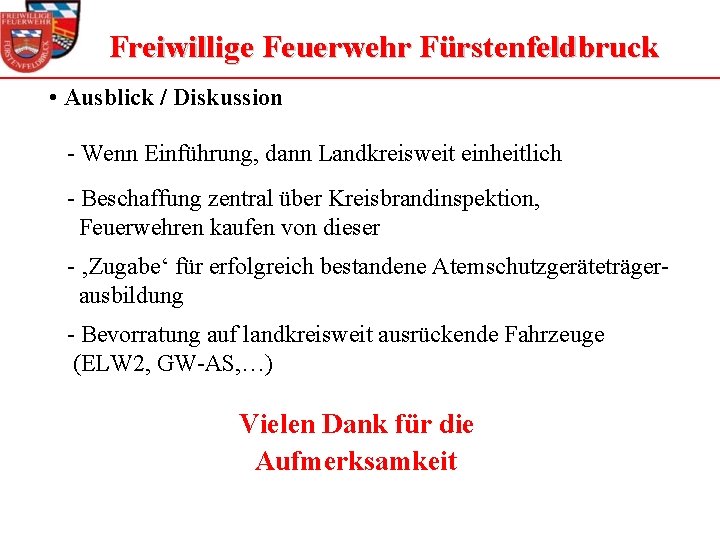 Freiwillige Feuerwehr Fürstenfeldbruck • Ausblick / Diskussion - Wenn Einführung, dann Landkreisweit einheitlich -