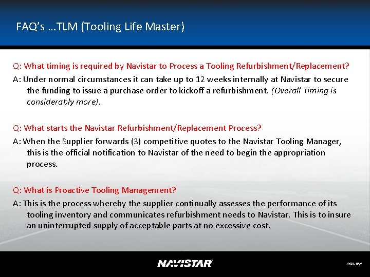 FAQ’s …TLM (Tooling Life Master) Q: What timing is required by Navistar to Process