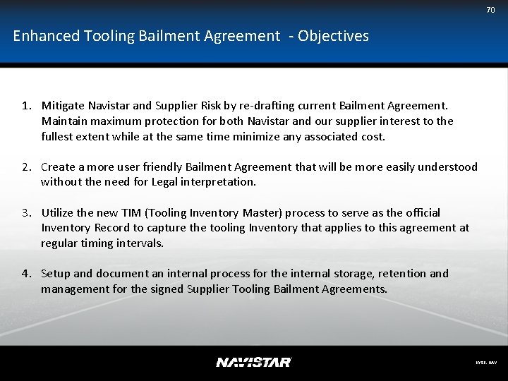 70 Enhanced Tooling Bailment Agreement - Objectives 1. Mitigate Navistar and Supplier Risk by