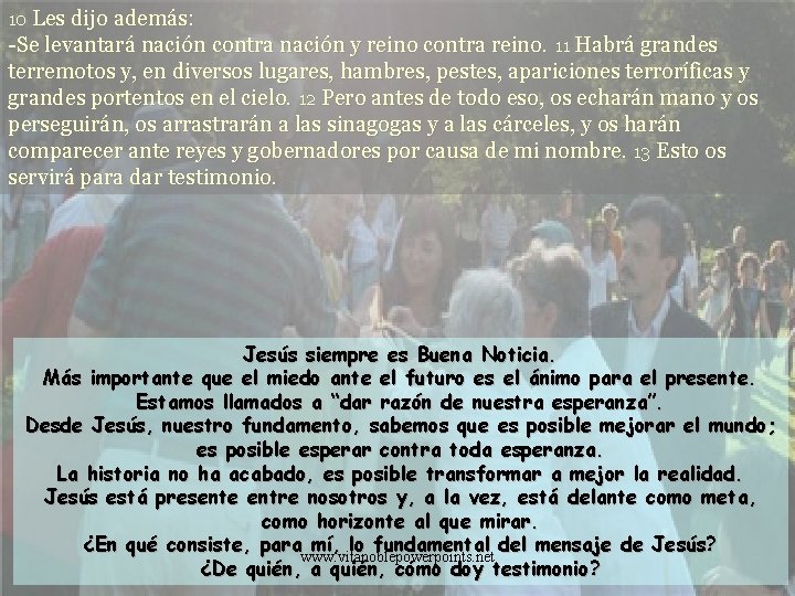 10 Les dijo además: -Se levantará nación contra nación y reino contra reino. 11