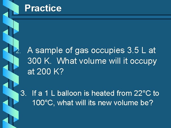 Practice 2. A sample of gas occupies 3. 5 L at 300 K. What