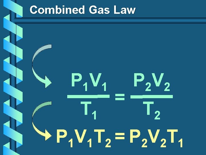 Combined Gas Law P 1 V 1 T 1 = P 2 V 2 Combined Gas Law P 1 V 1 T 1 = P 2 V 2