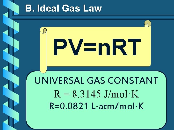 B. Ideal Gas Law PV=n. RT UNIVERSAL GAS CONSTANT R = 8. 3145 J/mol·K