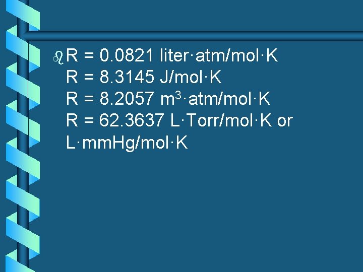 b. R = 0. 0821 liter·atm/mol·K R = 8. 3145 J/mol·K R = 8.