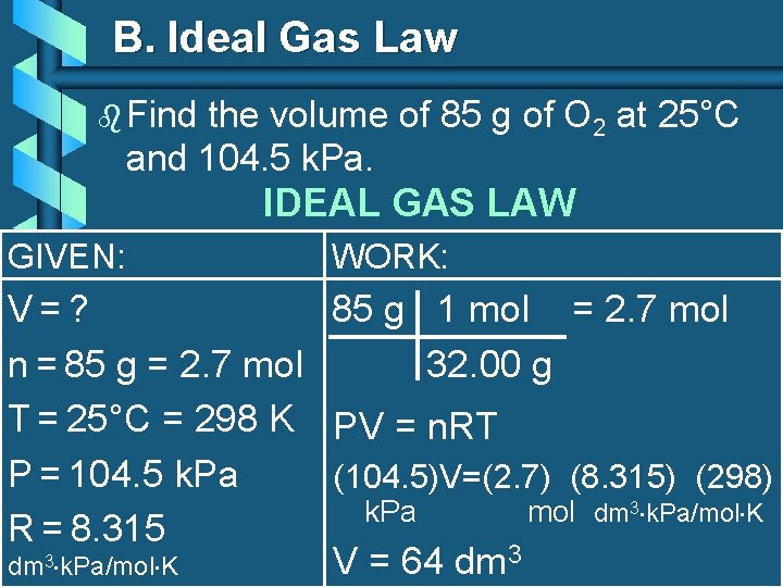 B. Ideal Gas Law b Find the volume of 85 g of O 2 B. Ideal Gas Law b Find the volume of 85 g of O 2