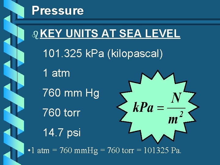 Pressure b KEY UNITS AT SEA LEVEL 101. 325 k. Pa (kilopascal) 1 atm Pressure b KEY UNITS AT SEA LEVEL 101. 325 k. Pa (kilopascal) 1 atm