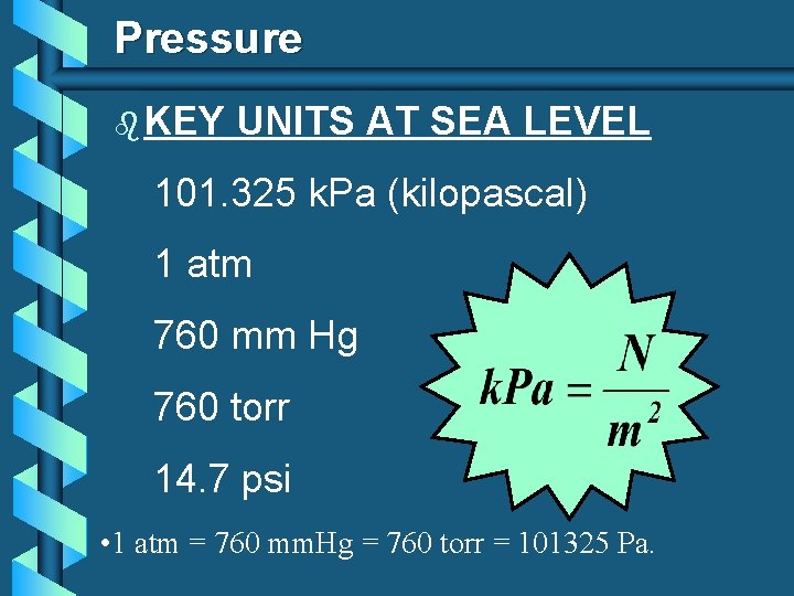 Pressure b KEY UNITS AT SEA LEVEL 101. 325 k. Pa (kilopascal) 1 atm