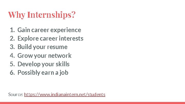 Why Internships? 1. 2. 3. 4. 5. 6. Gain career experience Explore career interests