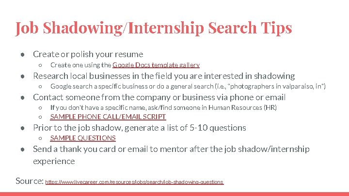 Job Shadowing/Internship Search Tips ● Create or polish your resume ○ Create one using