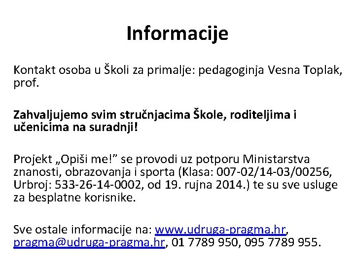 Informacije Kontakt osoba u Školi za primalje: pedagoginja Vesna Toplak, prof. Zahvaljujemo svim stručnjacima