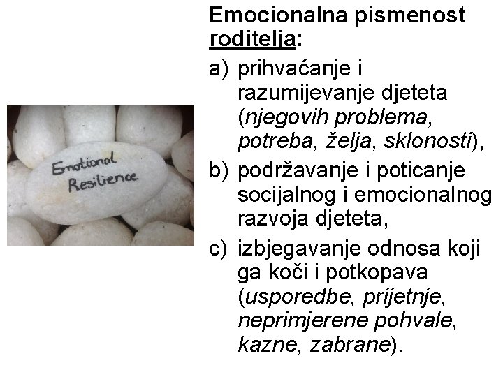Emocionalna pismenost roditelja: a) prihvaćanje i razumijevanje djeteta (njegovih problema, potreba, želja, sklonosti), b)