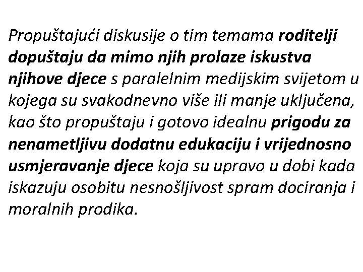 Propuštajući diskusije o tim temama roditelji dopuštaju da mimo njih prolaze iskustva njihove djece