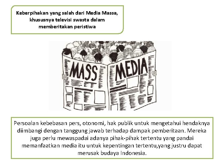 Keberpihakan yang salah dari Media Massa, khususnya televisi swasta dalam memberitakan peristiwa Persoalan kebebasan